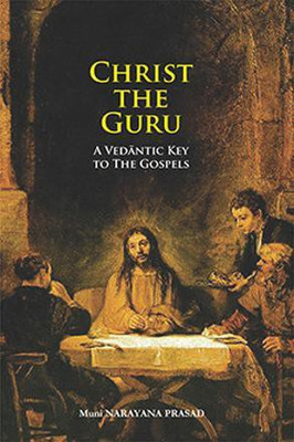 Christ the Guru  - A Vedantic Key to the Gospels(English, Hardcover, Narayana Prasad Muni)