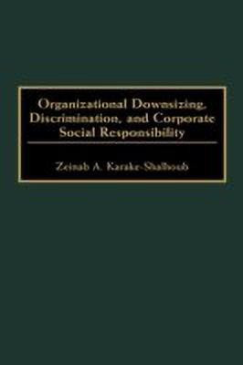 Organizational Downsizing, Discrimination, and Corporate Social Responsibility(English, Hardcover, Karake-Shalhoub Zeinab)