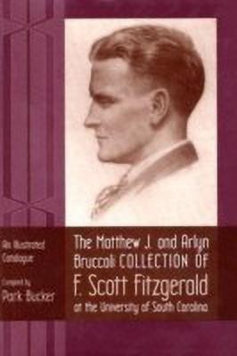 The Matthew J. and Arlyn Bruccoli Collection of F.Scott Fitzgerald at the University of South Carolina(English, Hardcover, unknown)
