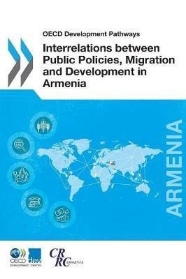 Interrelations between public policies, migration and development in Armenia(English, Paperback, Organisation for Economic Co-operation, Development: Development Centre)