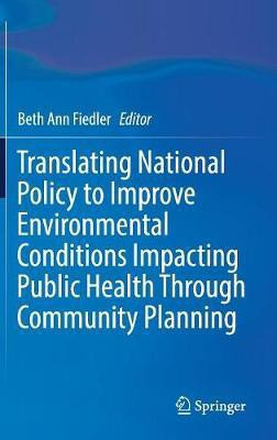 Translating National Policy to Improve Environmental Conditions Impacting Public Health Through Community Planning(English, Hardcover, unknown)