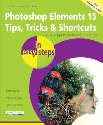 Photoshop Elements 15 Tips Tricks & Shortcuts in Easy Steps(English, Paperback, Vandome Nick)