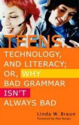Teens, Technology, and Literacy; Or, Why Bad Grammar Isn't Always Bad(English, Paperback, Braun Linda W.)