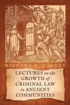 Lectures on the Growth of Criminal Law in Ancient Communities(English, Paperback, Cherry Richard R)