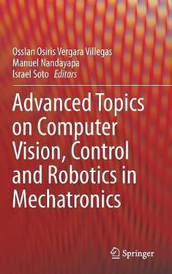Advanced Topics on Computer Vision, Control and Robotics in Mechatronics(English, Hardcover, unknown)