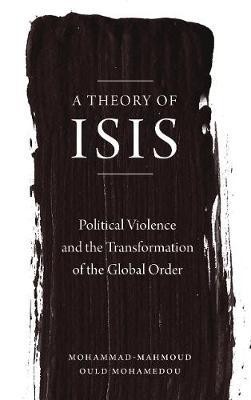 A Theory of ISIS(English, Electronic book text, Mohamedou Mohammad-Mahmoud Ould)