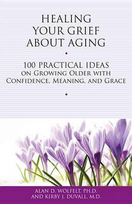 Healing Your Grief About Aging(English, Electronic book text, Wolfelt Alan D. Ph.D., CT)