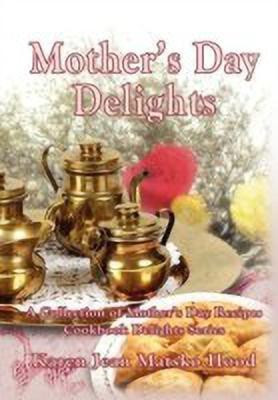 Mother's Day Delights Cookbook(English, Hardcover, Hood Karen Jean Matsko)