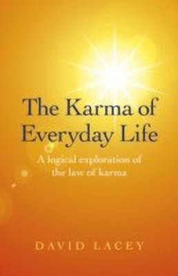 Karma of Everyday Life, The - A logical exploration of the law of karma(English, Paperback, Lacey David)