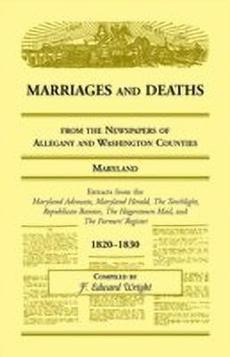 Marriages and Deaths from the Newspapers of Allegany and Washington Counties, Maryland, 1820-1830(English, Paperback, Wright F Edward)