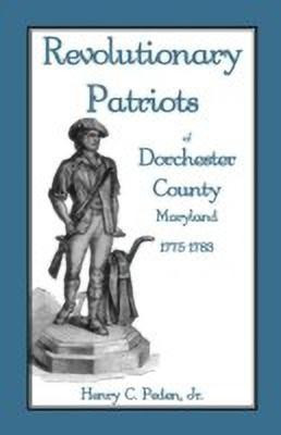 Revolutionary Patriots of Dorchester County, Maryland, 1775-1783(English, Paperback, Peden Henry C Jr)