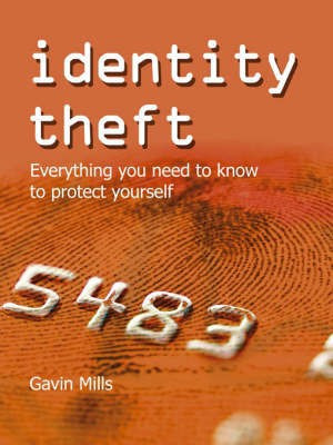 Identity Theft: Everything You Need to Know to Protect Yourself(English, Paperback, Mills Gavin)