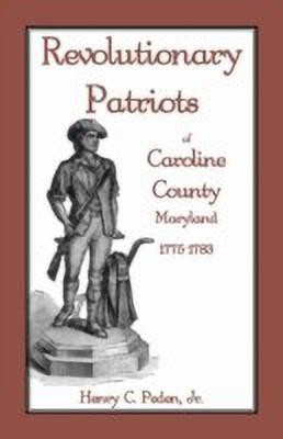 Revolutionary Patriots of Caroline County, Maryland, 1775-1783(English, Paperback, Peden Henry C Jr)