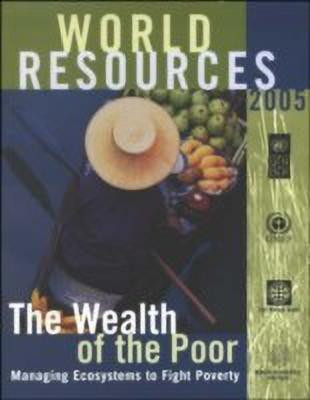 World Resources 2005: Wealth of the Poor - Managing Ecosystems to Fight Poverty(English, Paperback, United Nations Development Programme)