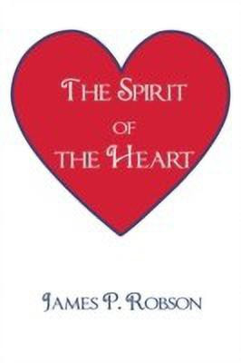 The Spirit of the Heart(English, Paperback, Robson James P)