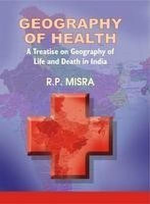 Geography of Health- a Treatise on Geography of Life and Death in India First  Edition(English, Hardcover, Misra R.P.)