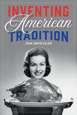 Inventing American Tradition(English, Hardcover, Eller Jack David)