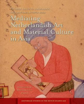 Mediating Netherlandish Art and Material Culture in Asia(English, Electronic book text, unknown)