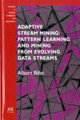 Adaptive Stream Mining: Pattern Learning and Mining from Evolving Data Streams(English, Hardcover, Bifet A.)