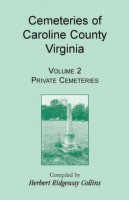 Cemeteries of Caroline County, Virginia, Volume 2, Private Cemeteries(English, Paperback, Collins Herbert Ridgeway)