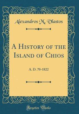 A History of the Island of Chios(English, Hardcover, Vlastos Alexandros M.)