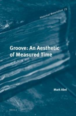 Groove: An Aesthetic of Measured Time(English, Hardcover, Abel Mark)