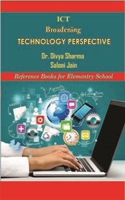 ICT Broadening Technology Perspective  - Reference Books for Elementary School(English, Hardcover, Dr. Divya Sharma, Saloni Jain)