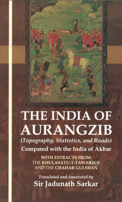 The India Of Aurangzib ( Topgraphy, Statistic & Roads)(English, Hardcover, Sir Jadunath sarkar)