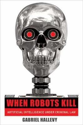 When Robots Kill(English, Hardcover, Hallevy Gabriel)