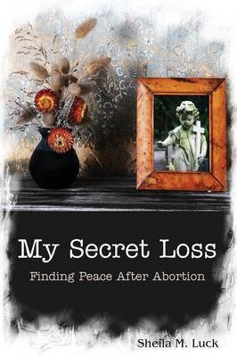 My Secret Loss (Finding Peace After Abortion)(English, Paperback, Luck Sheila M)
