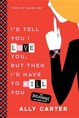 I'd Tell You I Love You, But Then I'd Have to Kill You(English, Paperback, Carter Ally)
