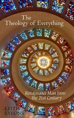 The Theology of Everything(English, Hardcover, Eyeons Keith)
