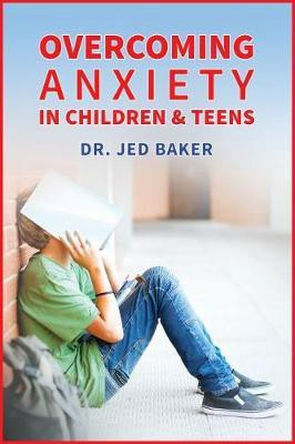Overcoming Anxiety in Children & Teens(English, Paperback, Baker Jed)