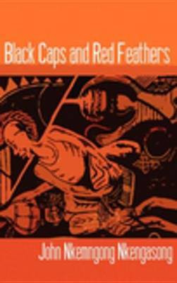 Black Caps and Red Feathers(English, Electronic book text, Nkengasong Nkemngong)