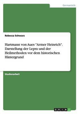 Hartmann von Aues Armer Heinrich. Darstellung der Lepra und der Heilmethoden vor dem historischen Hintergrund(German, Paperback, Schwarz Rebecca)
