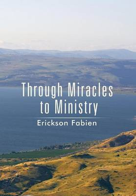 Through Miracles to Ministry(English, Hardcover, Fabien Erickson)