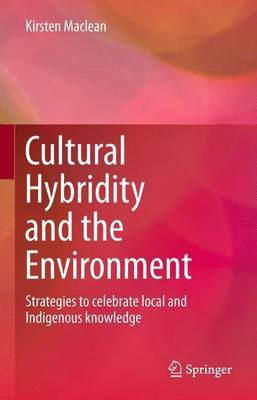 Cultural Hybridity and the Environment; Strategies to Celebrate Local and Indigenous Knowledge(English, Electronic book text, MacLean Kirsten)