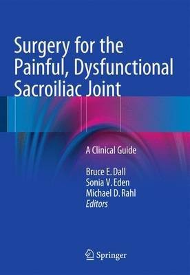 Surgery for the Painful, Dysfunctional Sacroiliac Joint; A Clinical Guide(English, Electronic book text, unknown)