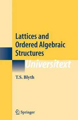 Lattices and Ordered Algebraic Structures(English, Electronic book text, Professor of Pure Mathematics Blyth T S)