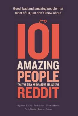 101 Amazing People That We Only Know About Because We Reddit(English, Hardcover, Brady Dan)