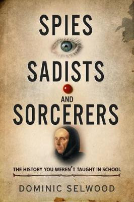 Spies, Sadists and Sorcerers(English, Electronic book text, Selwood Dominic)