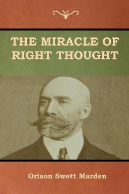 The Miracle of Right Thought(English, Paperback, Marden Orison Swett)