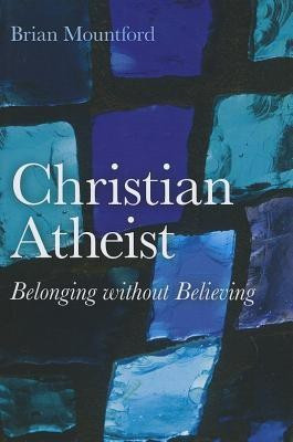 Christian Atheist - Belonging without Believing(English, Paperback, Mountford Brian)
