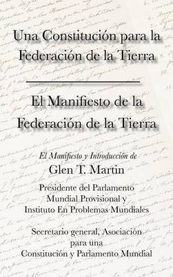 El Manifiesto de La Federation de La Tierra. Una Constituci N Para La Federaci N de La Tierra(English, Hardcover, Martin Glen T Dr)