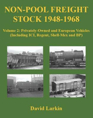 Non-Pool Freight Stock 1948-1968: Privately-Owned and European Vehicles (Including ICI, Regent, Shell-Mex and BP) Volume 2(English, Paperback, Larkin David)
