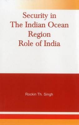 Security in the Indian Ocean Region- Role of India(English, Hardcover, Singh Rockin Th)