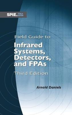 Field Guide to Infrared Systems, Detectors, and FPAs(English, Spiral bound, Daniels Arnold)