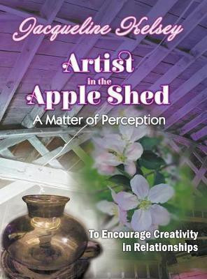 Artist in the Apple Shed(English, Hardcover, Kelsey Jacqueline)
