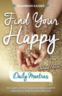 Find Your Happy - Daily Mantras(English, Paperback, Kaiser Shannon)