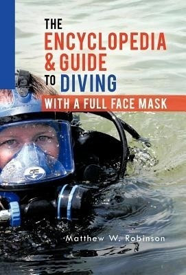 The Encyclopedia & Guide to Diving with a Full Face Mask(English, Hardcover, Robinson Matthew W)